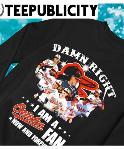 Damn Right I Am A Baltimore Orioles Fan Not Just When We Win Signatures  2023 t-shirt - ColorfulTeesOutlet