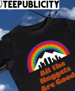 Denver Nuggets Rainbow all the Nuggets are good logo shirt
