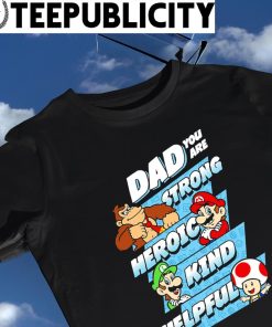 Nintendo Super Mario Dad you are Strong heroic kind helpful game shirt