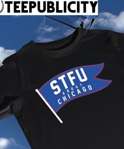 STFU About Chicago flag 2023 shirt