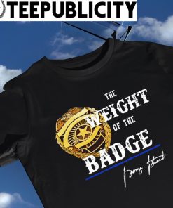 The Weight of the Badge George Strait signature shirt
