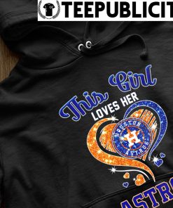 Heart This Girl Love Houston Astros Shirt, hoodie, sweater, long sleeve and  tank top