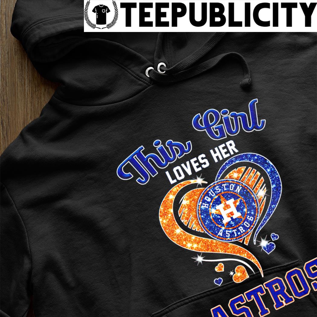 New this girl loves her houston astros heart diamond 2023 shirt, hoodie,  sweater, long sleeve and tank top