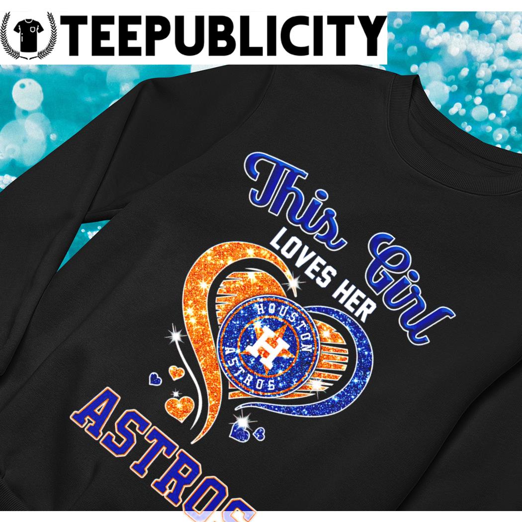 New this girl loves her houston astros heart diamond 2023 shirt, hoodie,  sweater, long sleeve and tank top