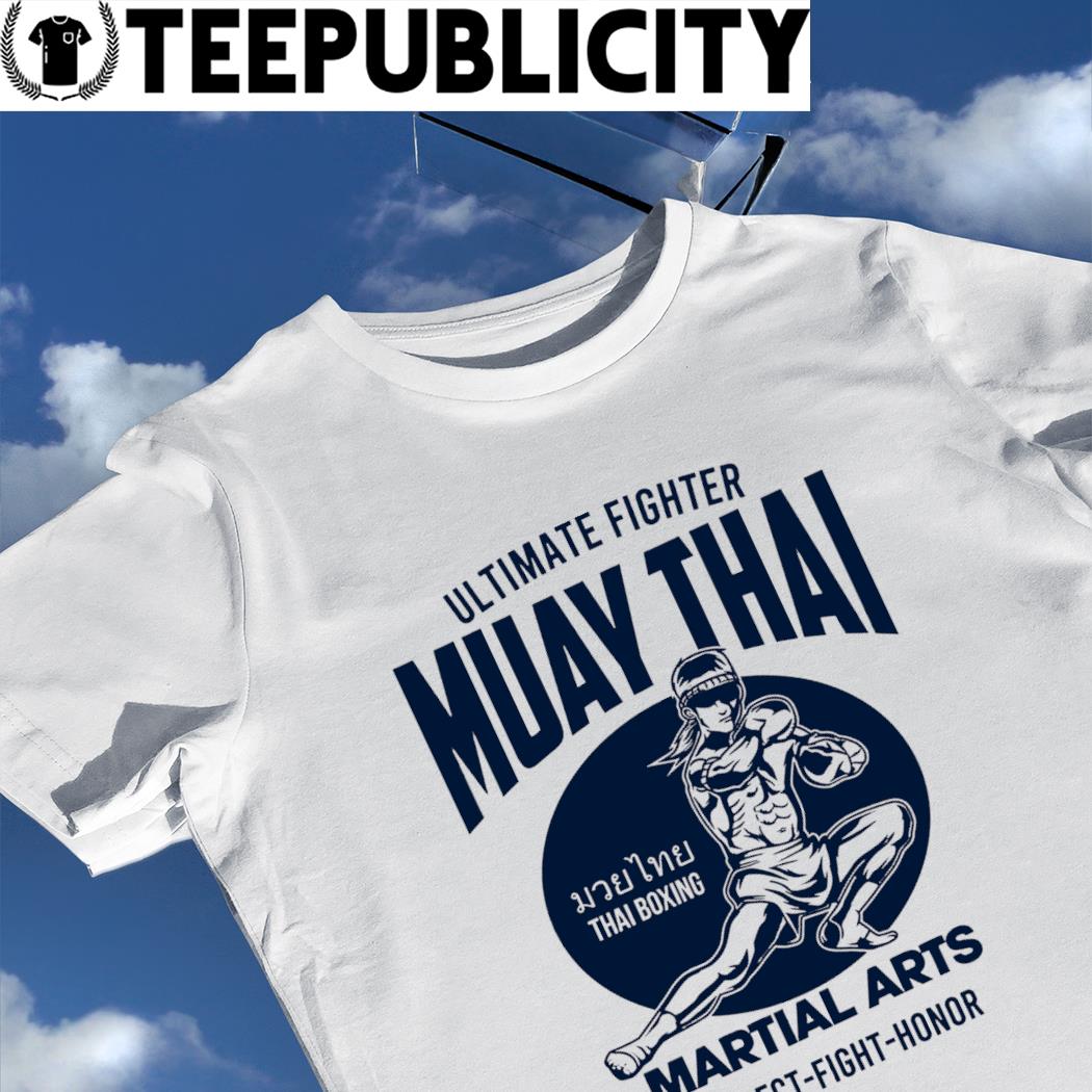 Ultimate Muay Thai Martial Arts respect fight honor logo shirt, hoodie, long sleeve and tank top