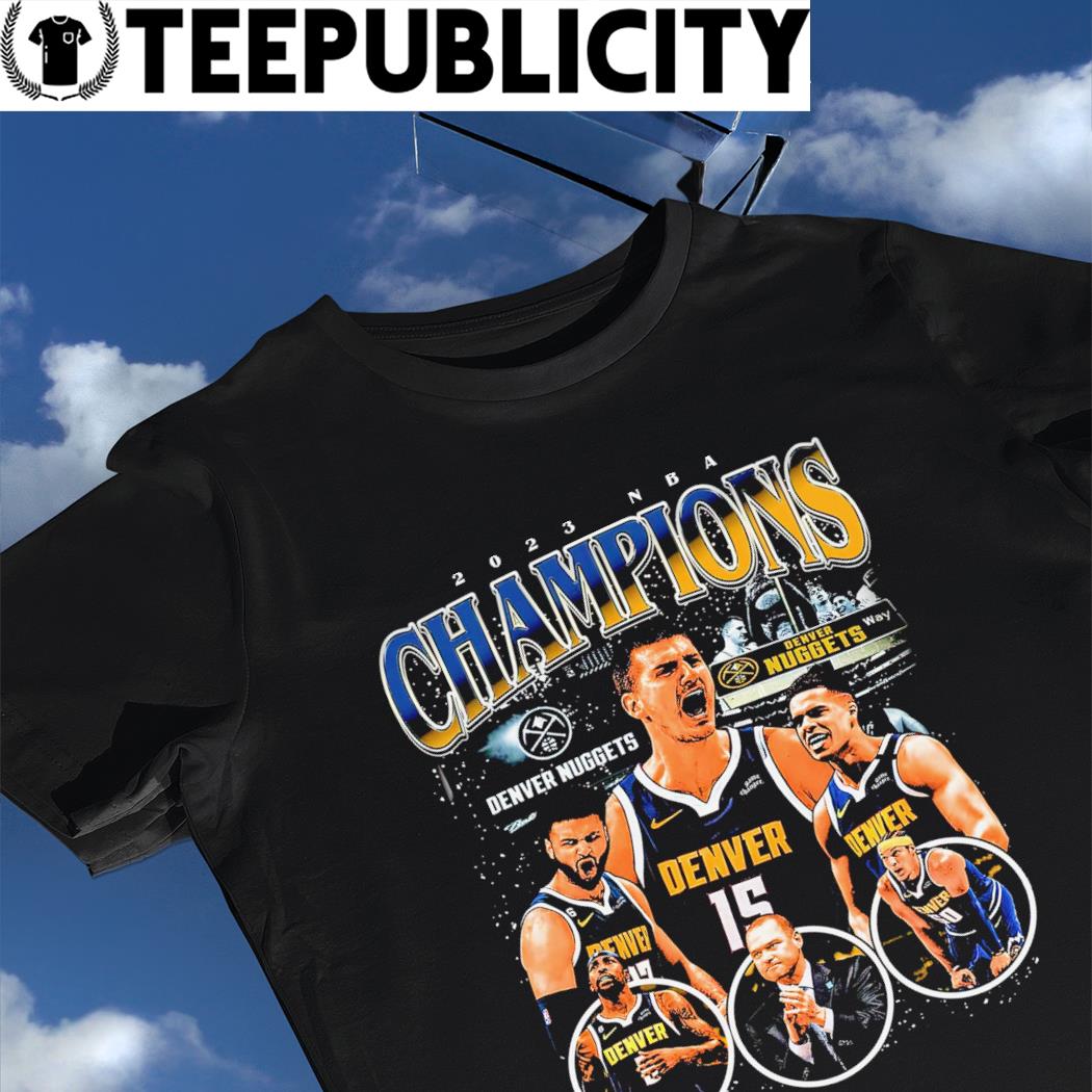 Awesome Denver Nuggets 2023 NBA Finals Champions T-Shirt - T-shirts Low  Price