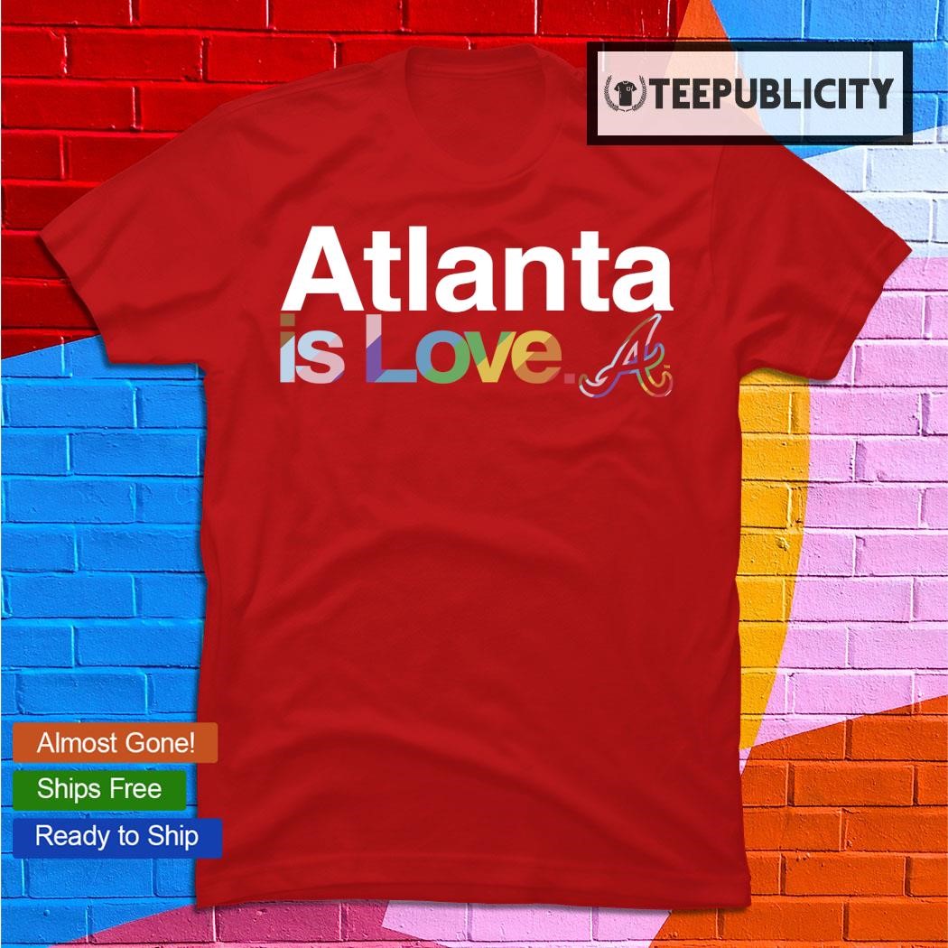 Atlanta Braves is love LGBT Pride Month shirt,sweater, hoodie