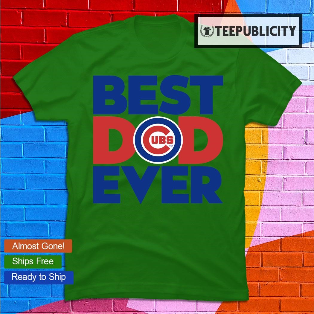 Best Dad Ever MLB Chicago Cubs shirt - Dalatshirt