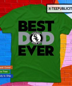 MLB Chicago White Sox Best dad ever t-shirt, hoodie, sweater, long sleeve  and tank top