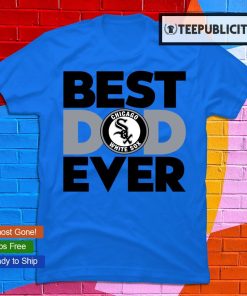 Best Dad Ever MLB Chicago White Sox shirt, hoodie, sweater, long sleeve and  tank top