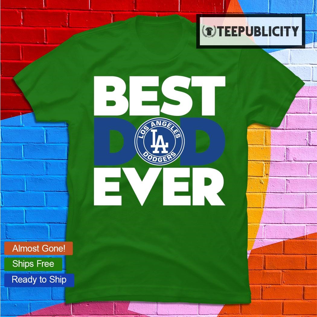 Los Angeles Dodgers Best Dad Ever MLB shirt, hoodie, sweater, long sleeve  and tank top
