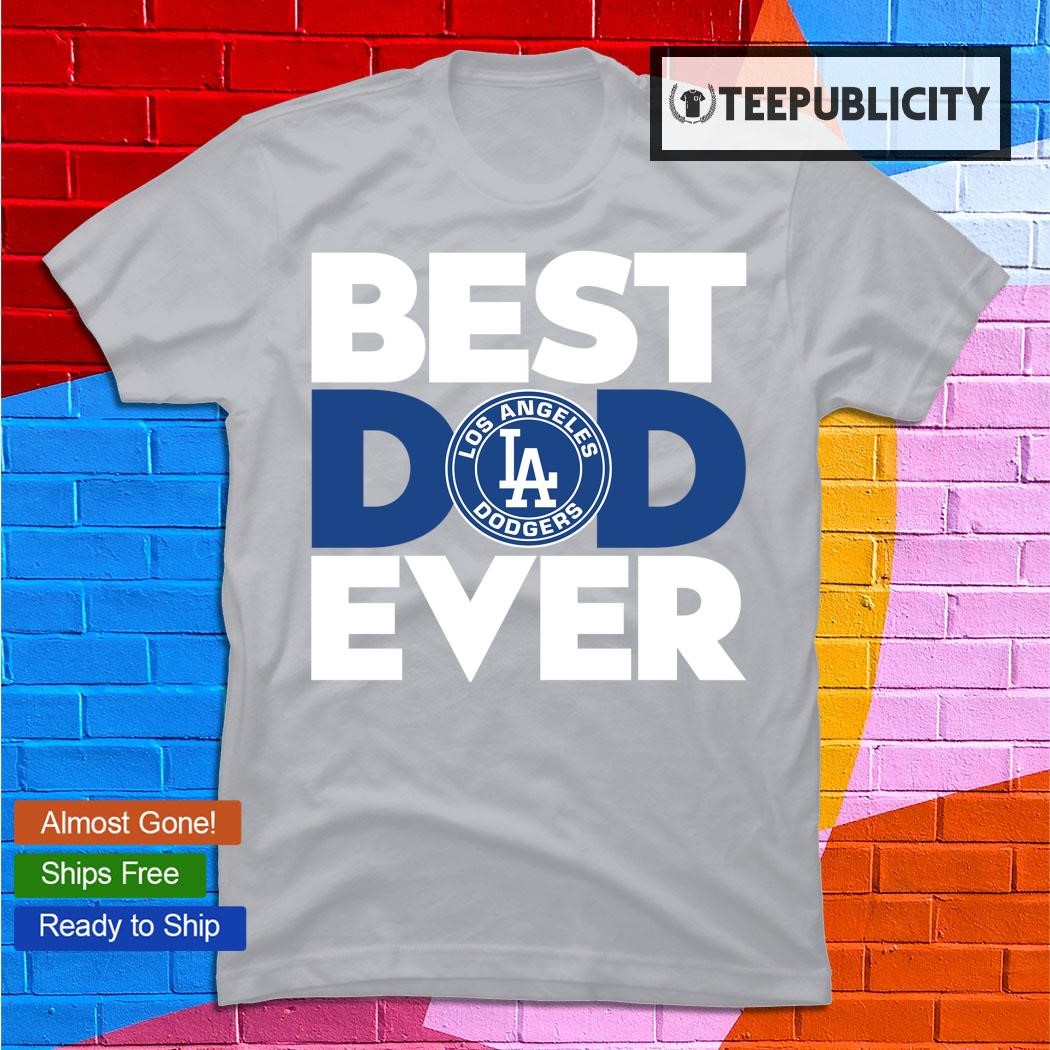 Best Dad Ever Los Angeles Dodgers Baseball Shirt