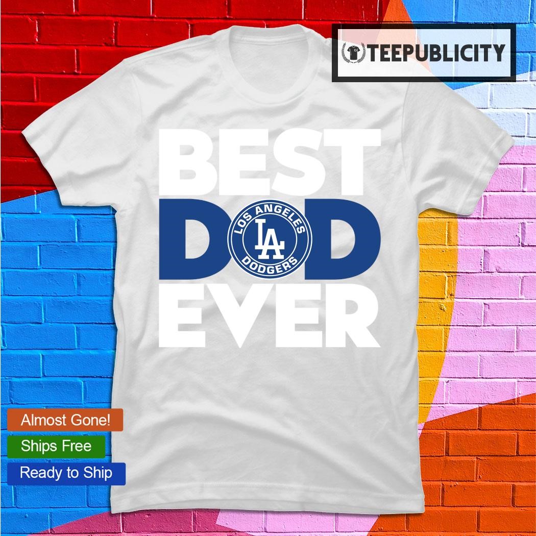 Best Dad Ever MLB Los Angeles Dodgers Shirt - Listentee
