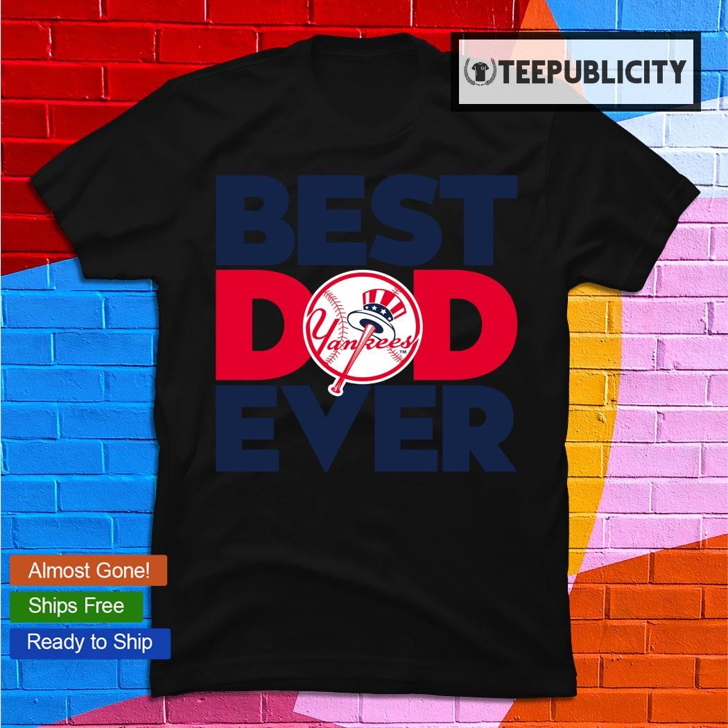 Best Dad Ever MLB New York Yankees shirt - Dalatshirt