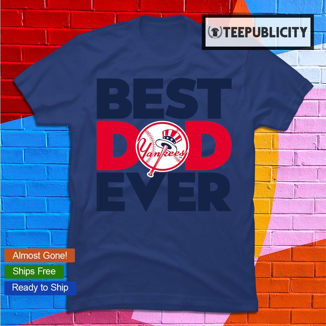 Best Dad Ever New York YanKees Baseball shirt - Wow Tshirt Store