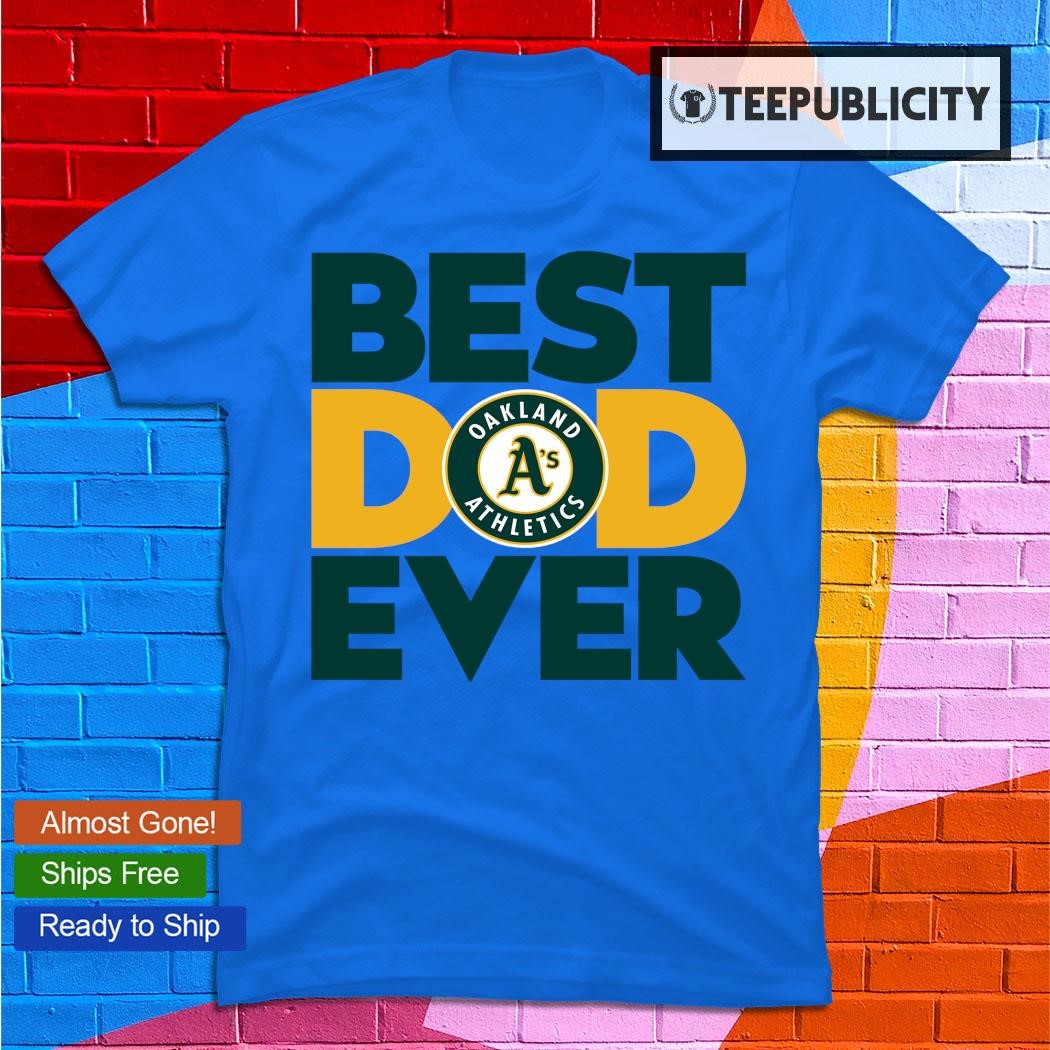 Funny best dad ever MLB Oakland Athletics logo 2023 T-shirt, hoodie,  sweater, long sleeve and tank top