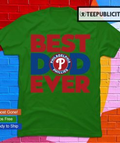 Best dad ever MLB Philadelphia Phillies logo 2023 T-shirt, hoodie, sweater,  long sleeve and tank top