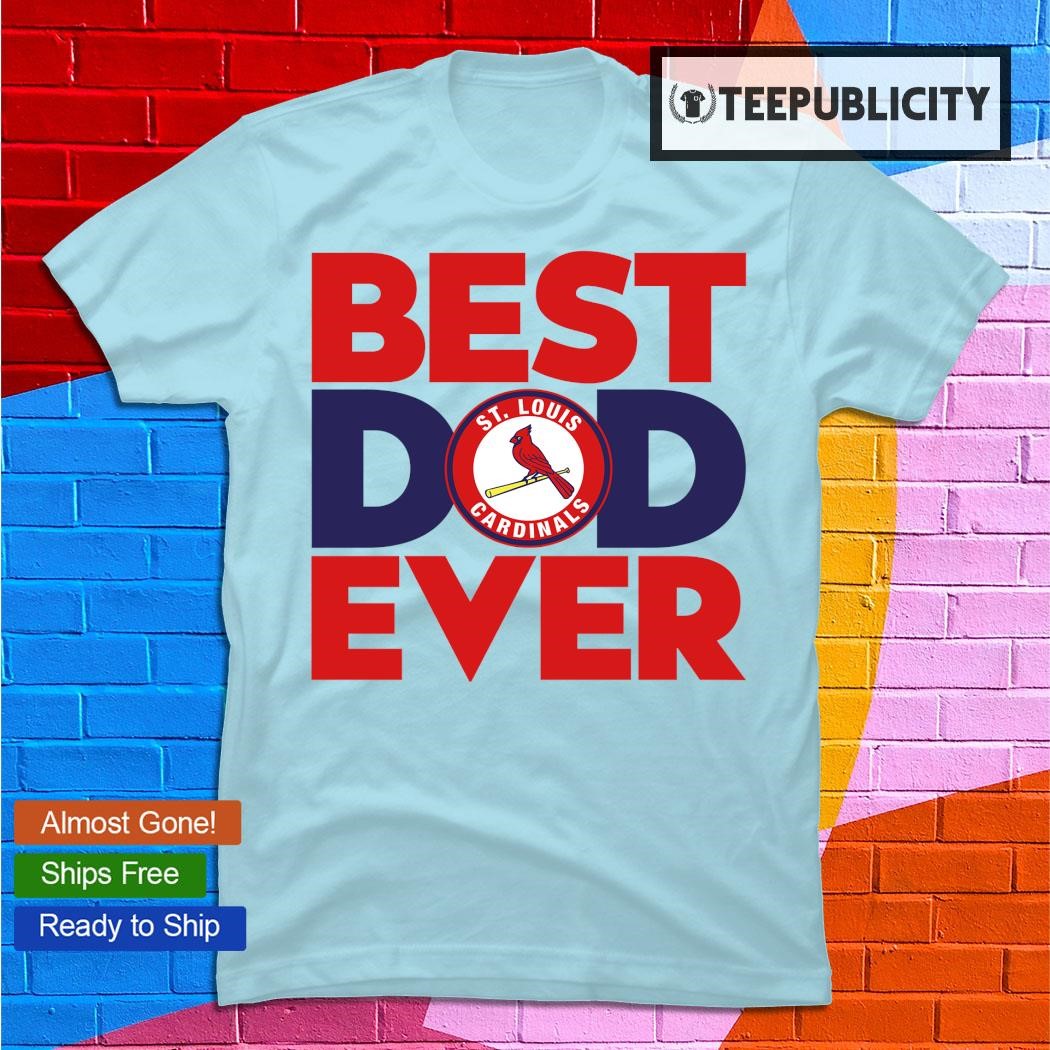 Best Dad Ever St Louis Cardinals Baseball Shirt - High-Quality