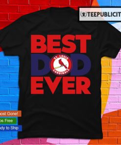 Best dad ever MLB St. Louis Cardinals logo 2023 T-shirt, hoodie