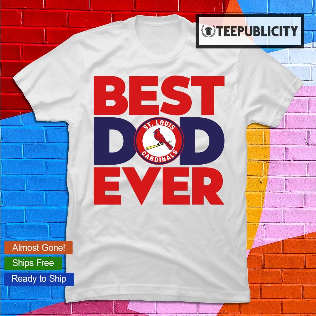Best Dad Ever MLB St. Louis Cardinals shirt, hoodie, sweater, long sleeve  and tank top