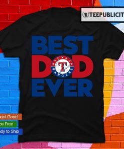 Best Dad Ever MLB Texas Rangers shirt, hoodie, sweater, long