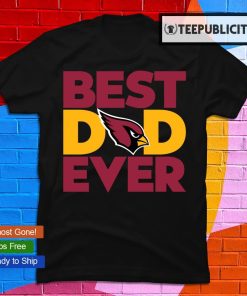 Best Dad Ever NFL Arizona Cardinals shirt, hoodie, sweater, long