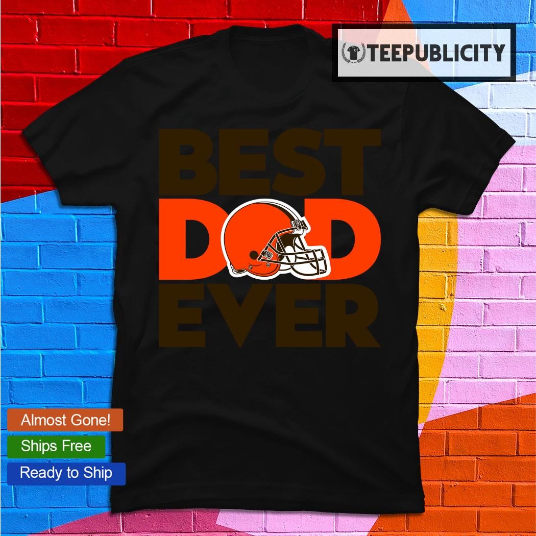 Best Dad Ever NFL Cleveland Browns shirt, hoodie, sweater, long sleeve and  tank top