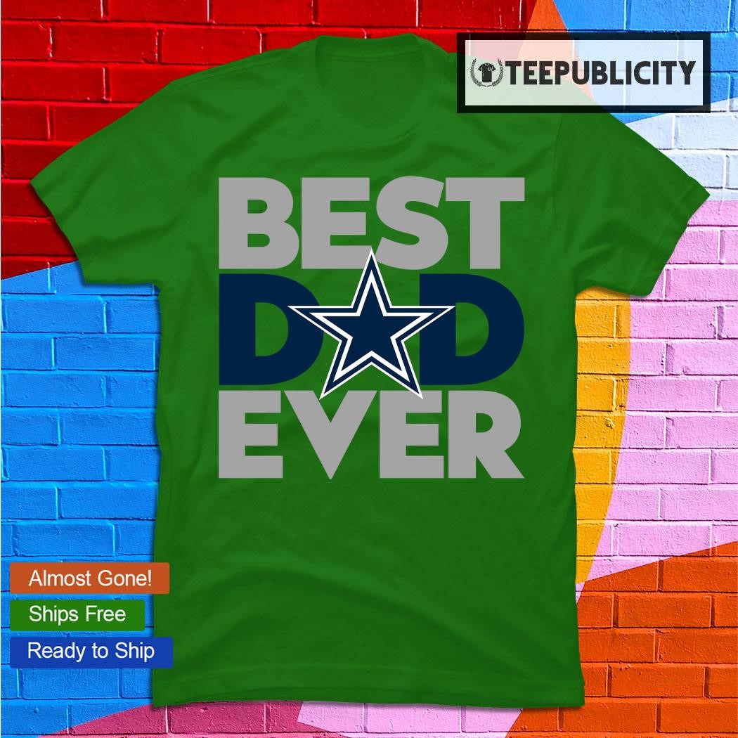 Best Dad Ever NFL Dallas Cowboys shirt, hoodie, sweater, long sleeve and  tank top