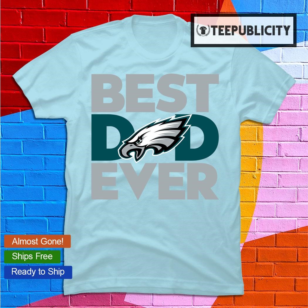 Philadelphia eagles best dad ever happy father's day shirt, hoodie,  sweater, long sleeve and tank top