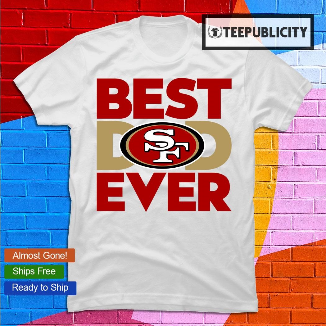 Best Dad Ever NFL San Francisco 49ers shirt, hoodie, sweater, long sleeve  and tank top