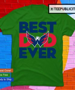 Best Dad Ever NHL Washington Capitals shirt, hoodie, sweater, long sleeve  and tank top