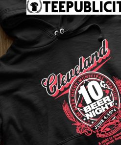 10 Cent Beer Night Cleveland Ohio June 4 1974 Shirt, hoodie