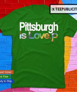 Pittsburgh Pirates is love LGBT Pride shirt, hoodie, sweater, long