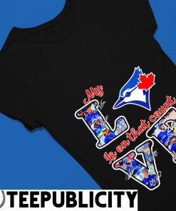 Toronto Blue Jays My Love Is On That Count Signatures Shirt, hoodie, sweater,  long sleeve and tank top