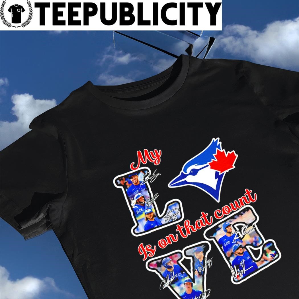 Toronto Blue Jays my love is on that count signature 2023 shirt