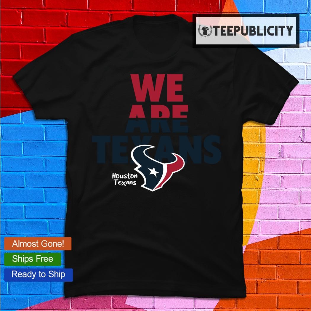 We Are Texans Logo Houston Texans T-shirt, hoodie, sweater, long sleeve and  tank top