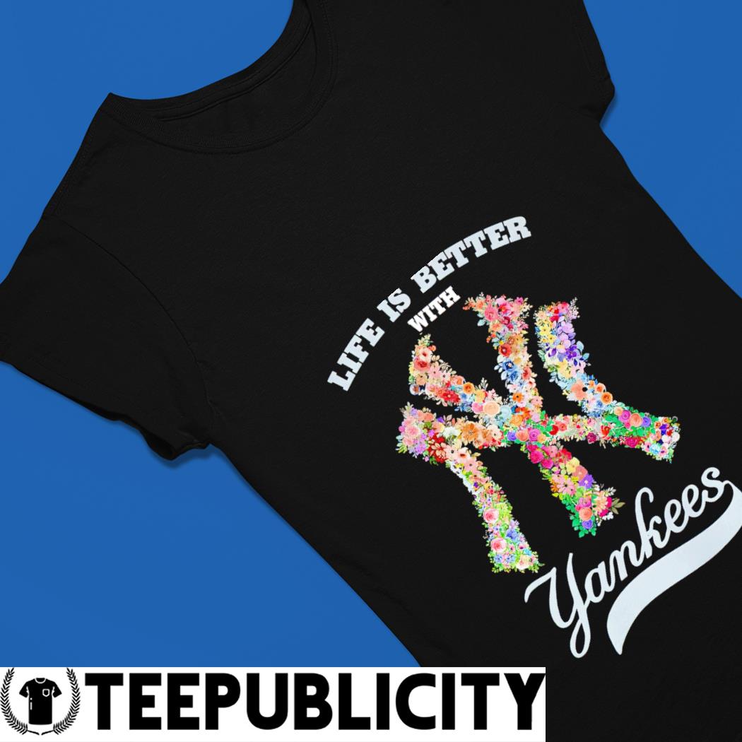 Floral New York Yankees life is better with Yankees logo shirt