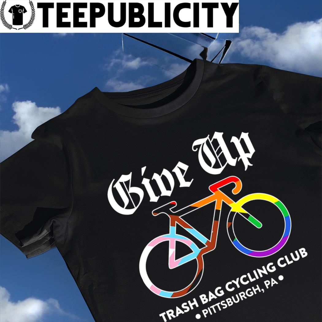 LGBT Bike give up trash bag cycling club shirt, hoodie, sweater, long  sleeve and tank top