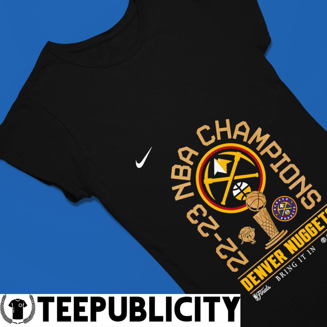Nike Denver Nuggets bring it in 22 23 NBA champions locker room shirt,  hoodie, sweater and v-neck t-shirt