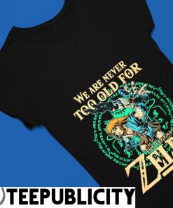 Legend Of Zelda Shirt, Breath Of The Wild Sweatshirt, We Are Never Too Old  For Zelda