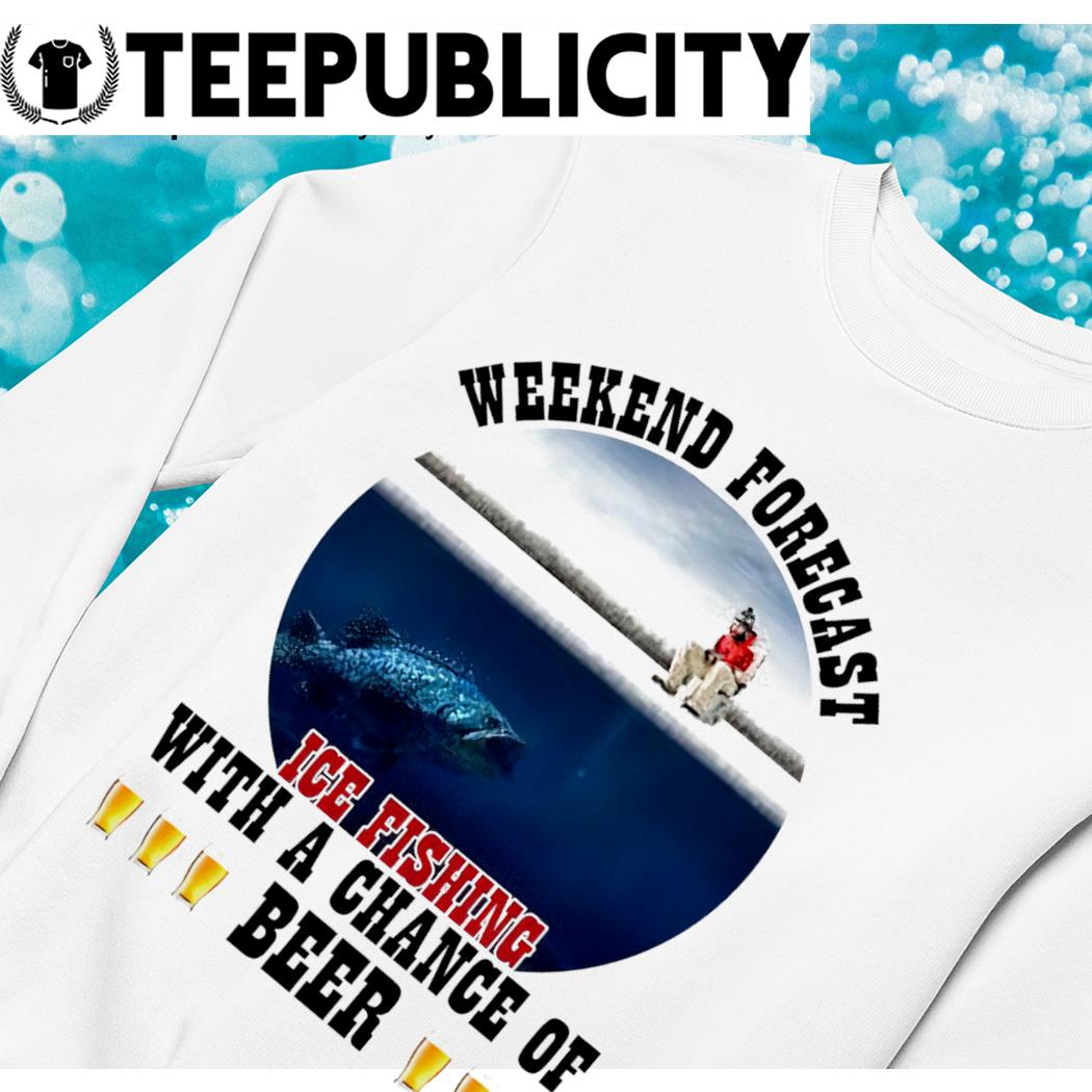 https://images.teepublicity.com/2023/06/weekend-forecast-ice-fishing-with-a-chance-of-beer-logo-shirt-sweater.jpg