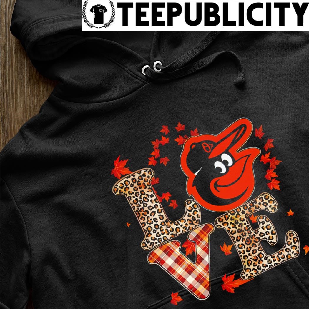 Love Baltimore Orioles leopard shirt, hoodie, tank top, sweater