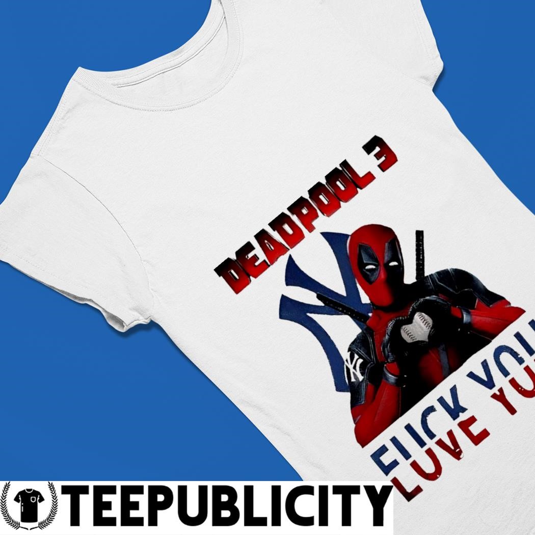 Deadpool 3 New York Yankees fuck you love you t-shirt, hoodie, sweater,  long sleeve and tank top