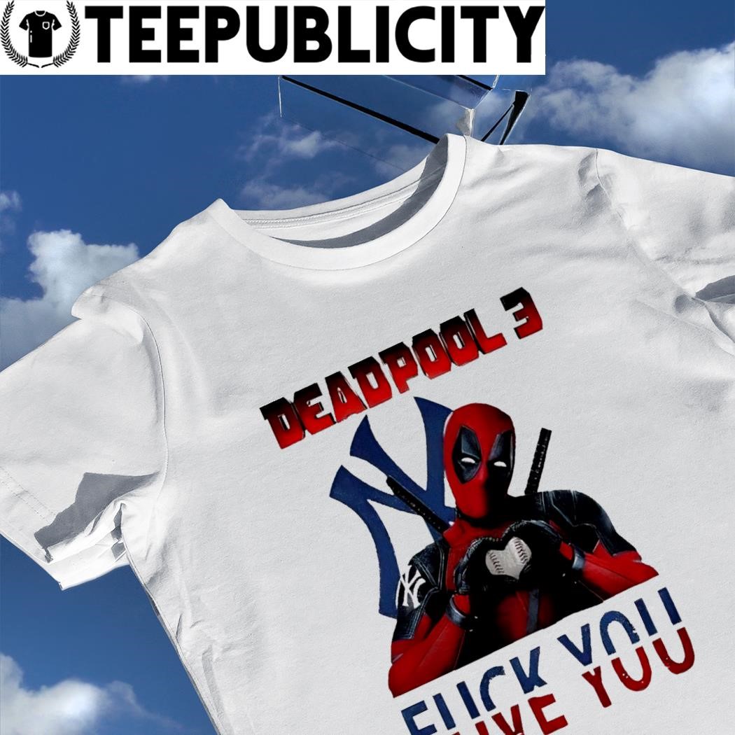 Deadpool 3 New York Yankees fuck you love you t-shirt, hoodie, sweater,  long sleeve and tank top