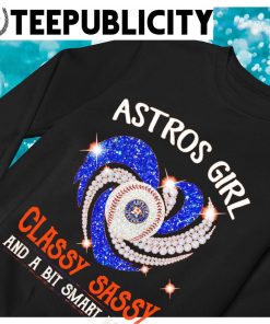 Astros Shirt Women Astros Girl Classy Sassy And A Bit Smart Assy