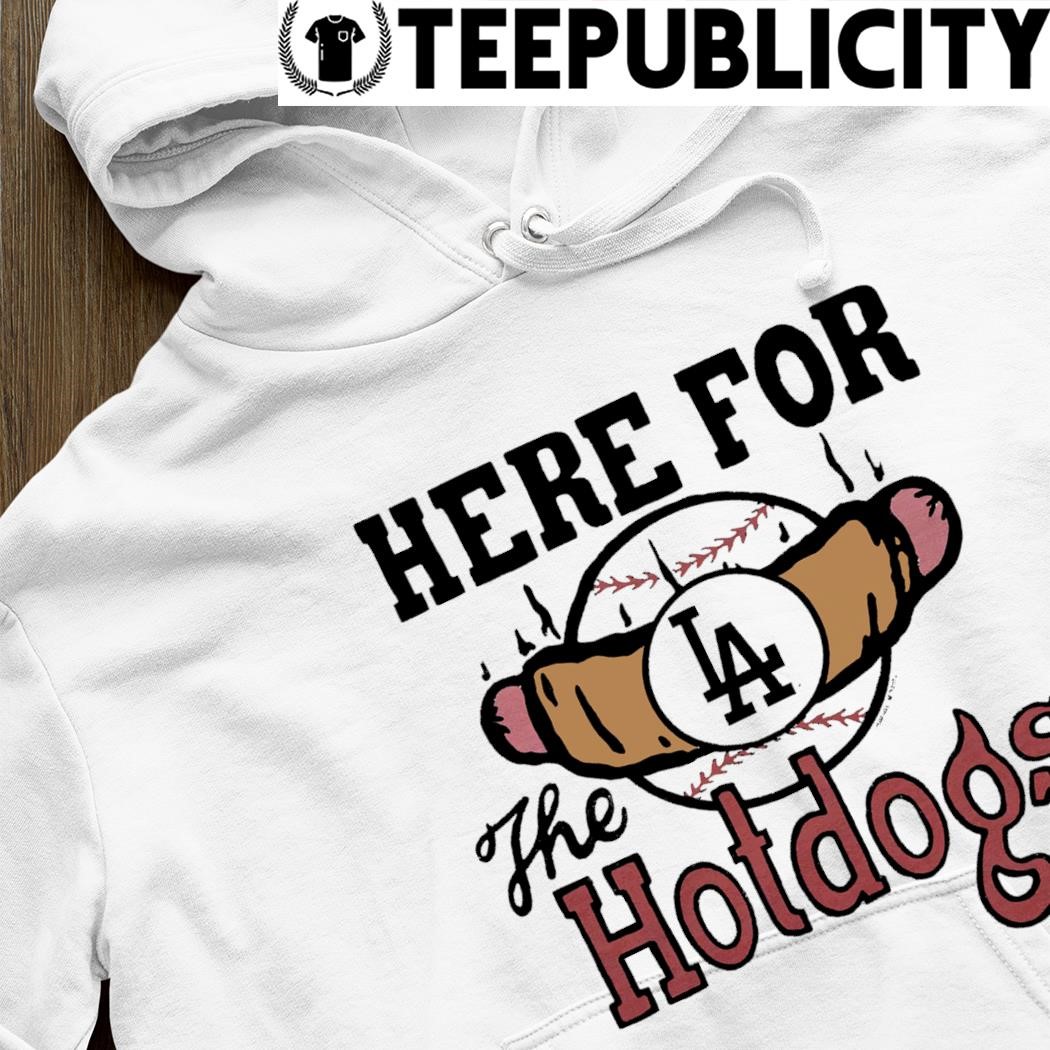 Los Angeles Dodgers Here For The Hotdogs Shirt, hoodie, sweater