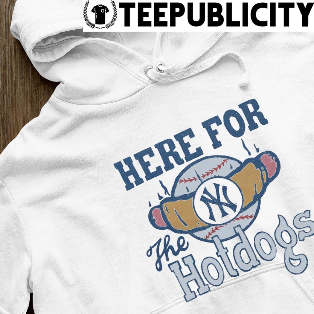 New York Yankees Here For The Hotdogs T Shirt, hoodie, sweater and