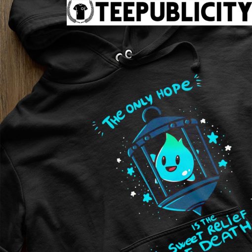 The only hope is the sweet relief of Death Blue Star Super Mario Bros shirt hoodie.jpg
