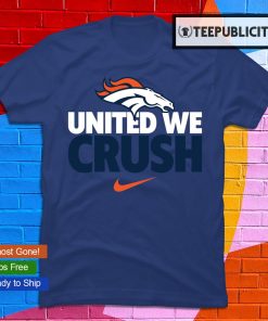 Denver Broncos United We Crush Nike logo T-shirt, hoodie, sweater, long  sleeve and tank top