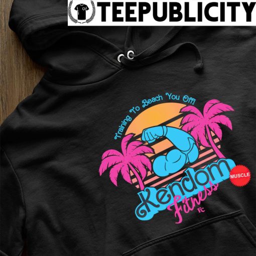 Training to Beach you off Kendom Fitness logo s hoodie
